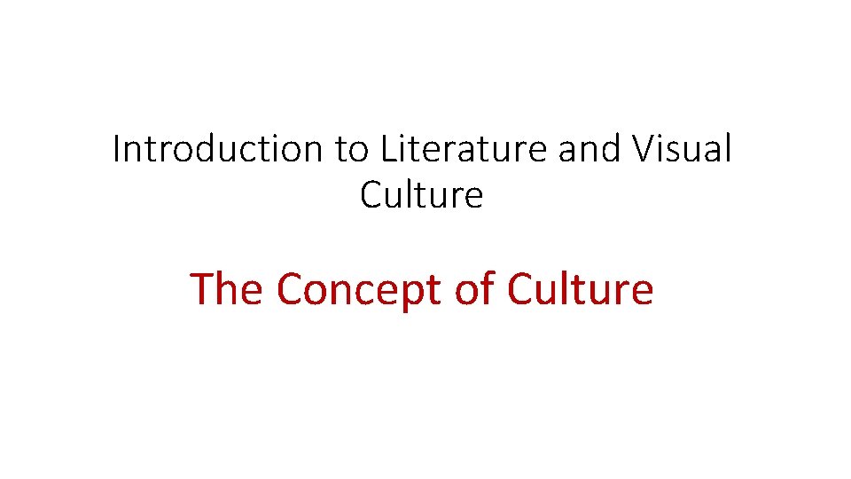 Introduction to Literature and Visual Culture The Concept of Culture 