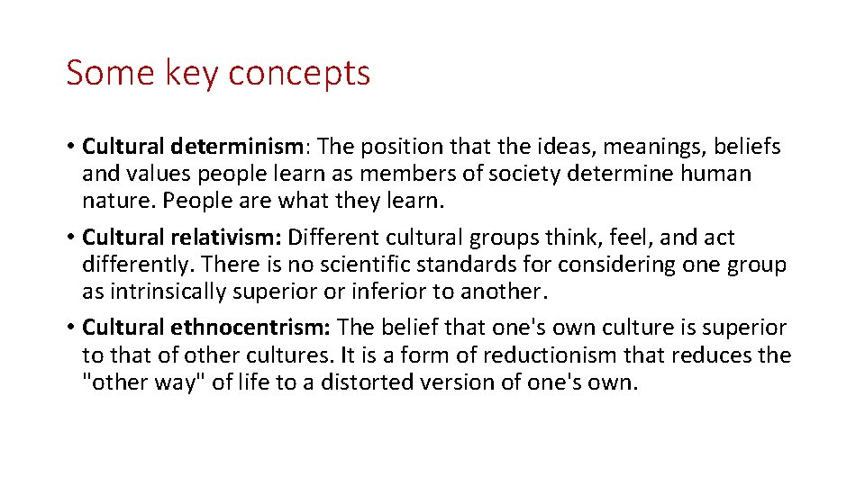 Some key concepts • Cultural determinism: The position that the ideas, meanings, beliefs and