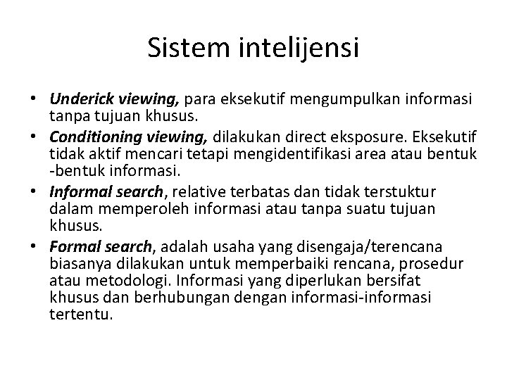 Sistem intelijensi • Underick viewing, para eksekutif mengumpulkan informasi tanpa tujuan khusus. • Conditioning