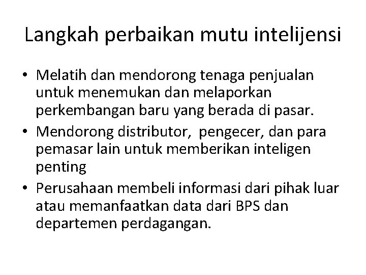 Langkah perbaikan mutu intelijensi • Melatih dan mendorong tenaga penjualan untuk menemukan dan melaporkan