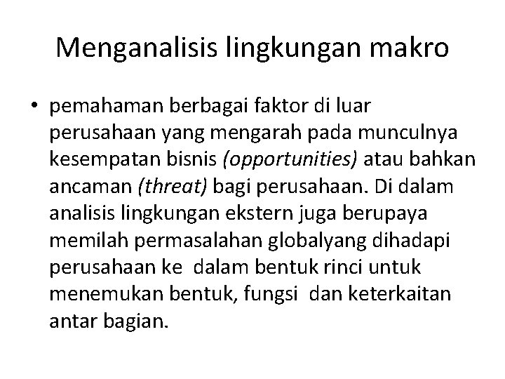 Menganalisis lingkungan makro • pemahaman berbagai faktor di luar perusahaan yang mengarah pada munculnya