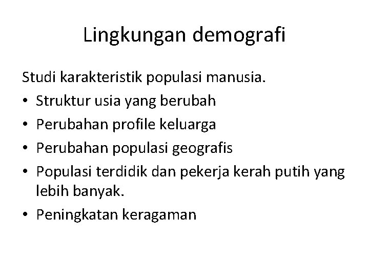 Lingkungan demografi Studi karakteristik populasi manusia. • Struktur usia yang berubah • Perubahan profile