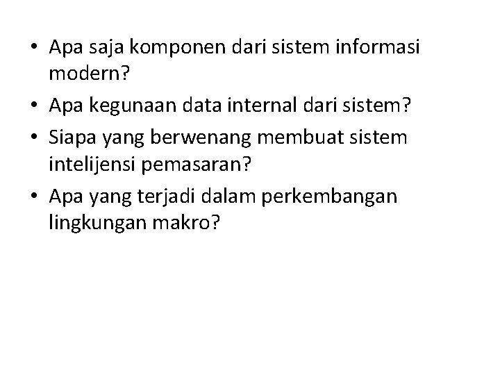  • Apa saja komponen dari sistem informasi modern? • Apa kegunaan data internal