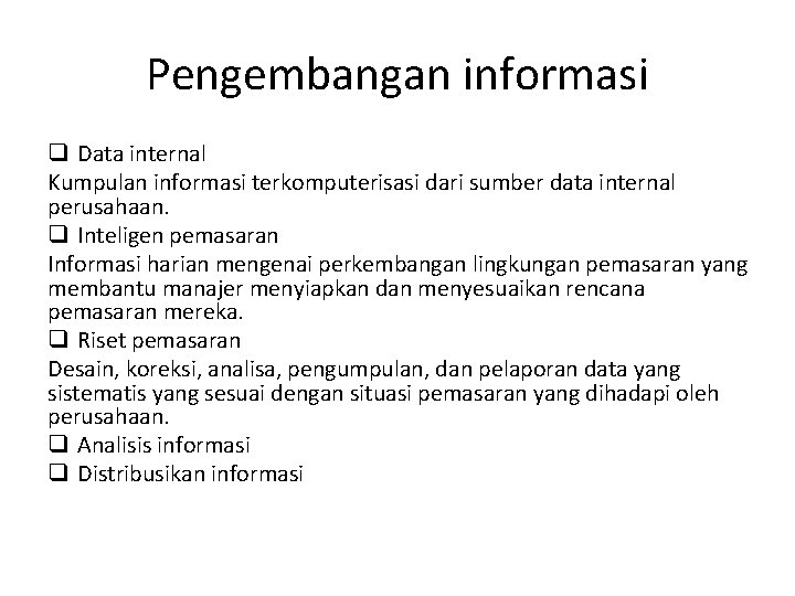 Pengembangan informasi q Data internal Kumpulan informasi terkomputerisasi dari sumber data internal perusahaan. q