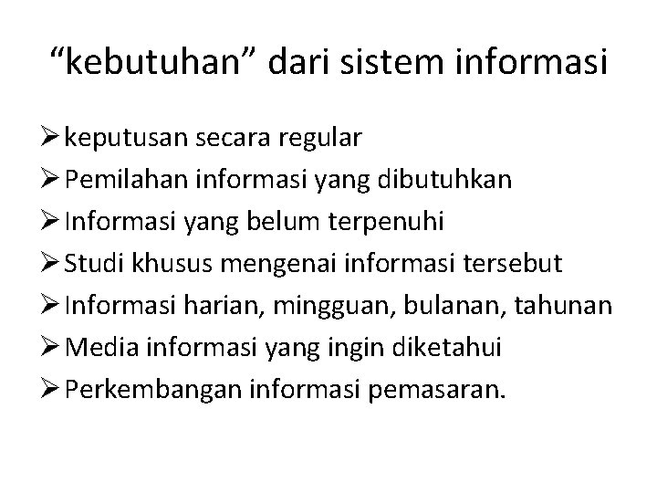 “kebutuhan” dari sistem informasi Ø keputusan secara regular Ø Pemilahan informasi yang dibutuhkan Ø