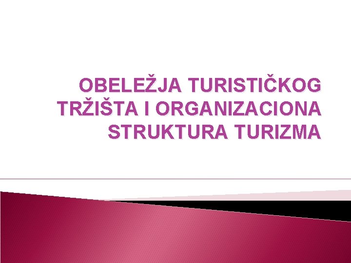 OBELEŽJA TURISTIČKOG TRŽIŠTA I ORGANIZACIONA STRUKTURA TURIZMA 