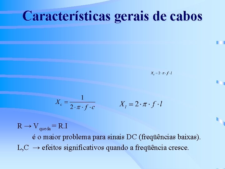 Características gerais de cabos R → Vqueda = R. I é o maior problema