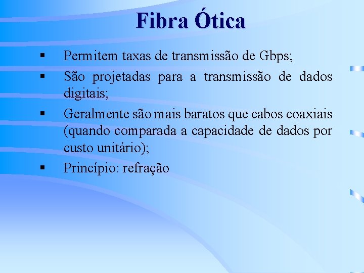 Fibra Ótica § § Permitem taxas de transmissão de Gbps; São projetadas para a