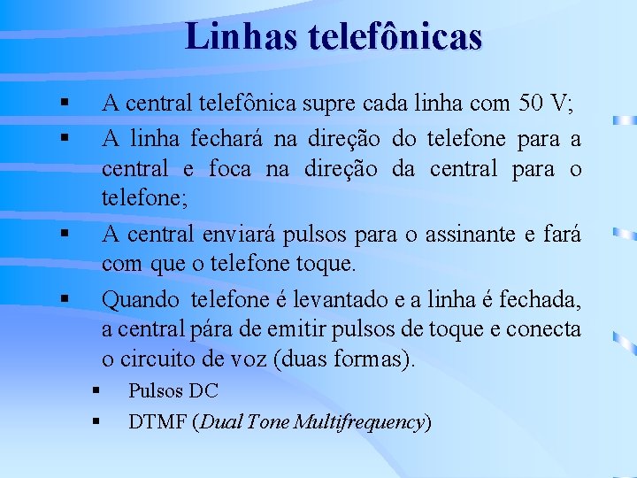 Linhas telefônicas § § A central telefônica supre cada linha com 50 V; A