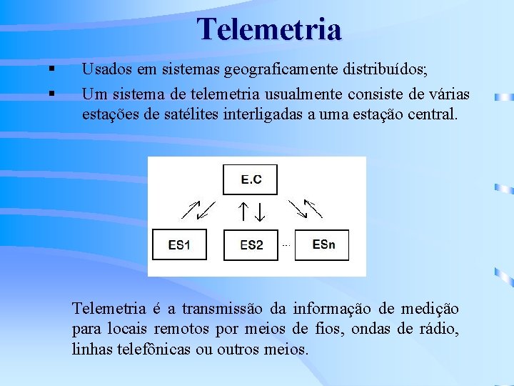 Telemetria § § Usados em sistemas geograficamente distribuídos; Um sistema de telemetria usualmente consiste