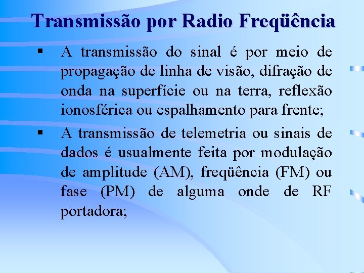 Transmissão por Radio Freqüência § § A transmissão do sinal é por meio de