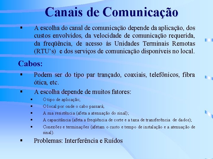 Canais de Comunicação § A escolha do canal de comunicação depende da aplicação, dos