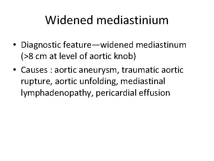 Widened mediastinium • Diagnostic feature—widened mediastinum (>8 cm at level of aortic knob) •