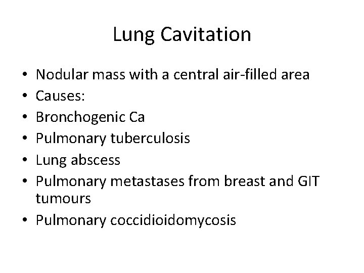 Lung Cavitation Nodular mass with a central air-filled area Causes: Bronchogenic Ca Pulmonary tuberculosis