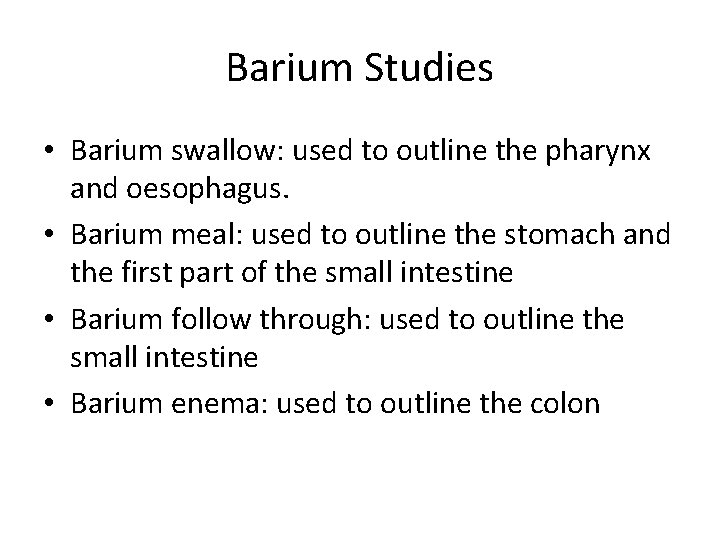 Barium Studies • Barium swallow: used to outline the pharynx and oesophagus. • Barium