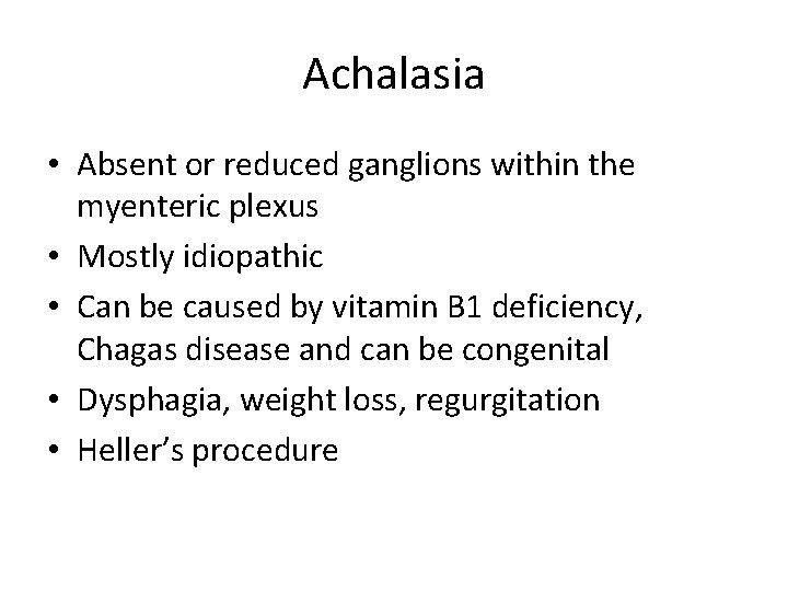 Achalasia • Absent or reduced ganglions within the myenteric plexus • Mostly idiopathic •