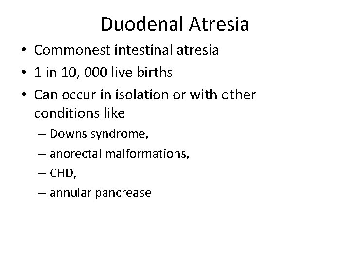 Duodenal Atresia • Commonest intestinal atresia • 1 in 10, 000 live births •