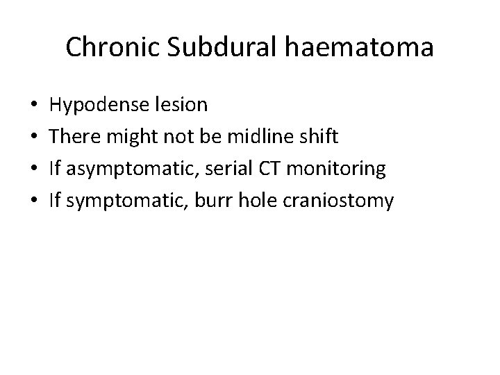 Chronic Subdural haematoma • • Hypodense lesion There might not be midline shift If