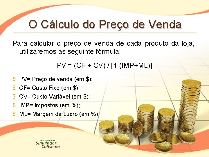 O Cálculo do Preço de Venda Para calcular o preço de venda de cada