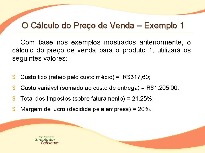 O Cálculo do Preço de Venda – Exemplo 1 Com base nos exemplos mostrados