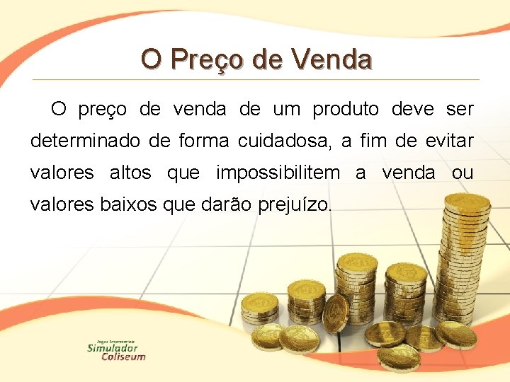 O Preço de Venda O preço de venda de um produto deve ser determinado