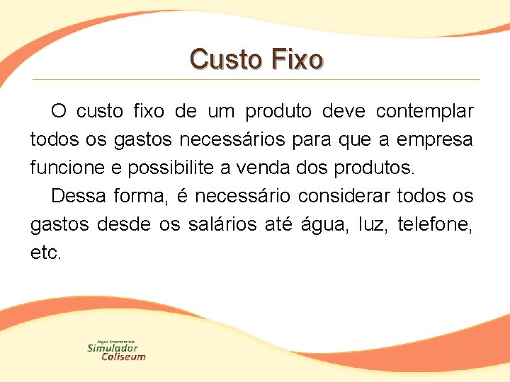 Custo Fixo O custo fixo de um produto deve contemplar todos os gastos necessários