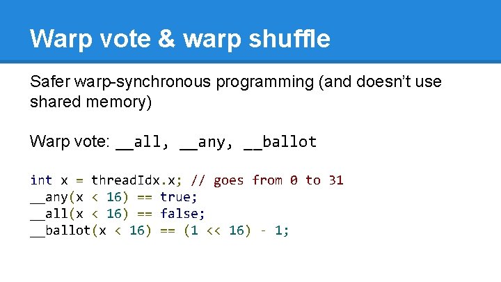 Warp vote & warp shuffle Safer warp-synchronous programming (and doesn’t use shared memory) Warp