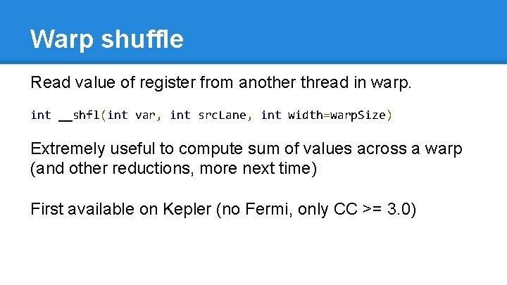 Warp shuffle Read value of register from another thread in warp. int __shfl(int var,