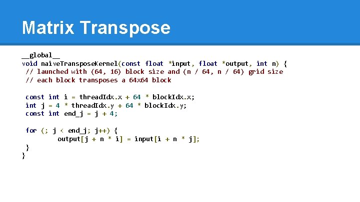 Matrix Transpose __global__ void naive. Transpose. Kernel(const float *input, float *output, int n) {