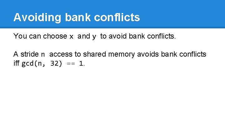 Avoiding bank conflicts You can choose x and y to avoid bank conflicts. A