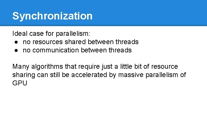 Synchronization Ideal case for parallelism: ● no resources shared between threads ● no communication