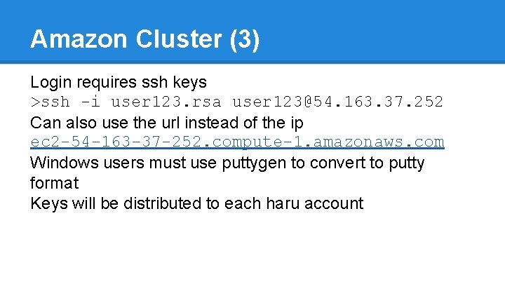 Amazon Cluster (3) Login requires ssh keys >ssh -i user 123. rsa user 123@54.