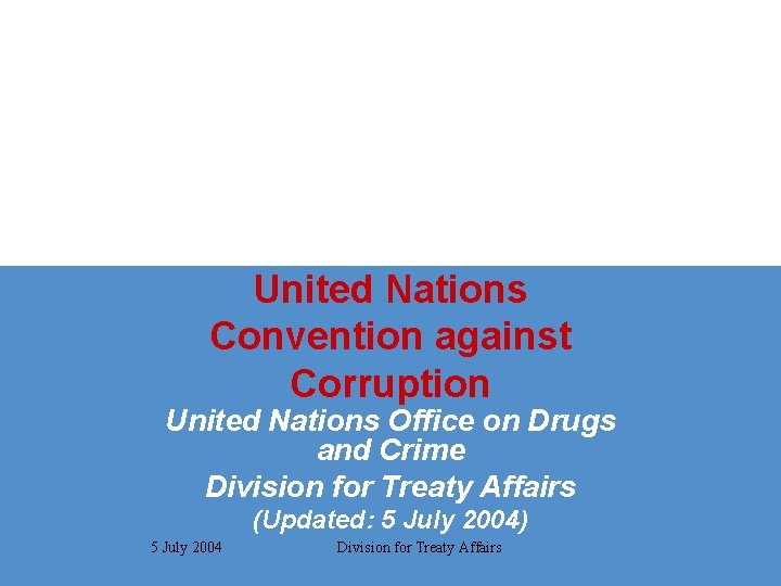 United Nations Convention against Corruption United Nations Office on Drugs and Crime Division for