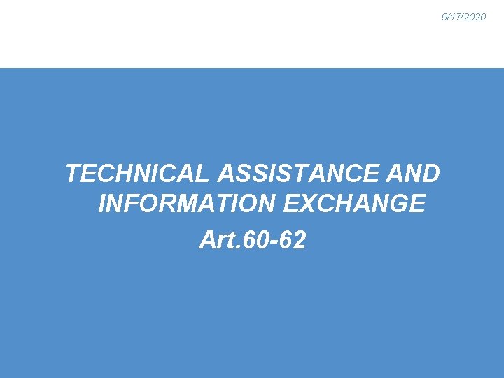 9/17/2020 TECHNICAL ASSISTANCE AND INFORMATION EXCHANGE Art. 60 -62 
