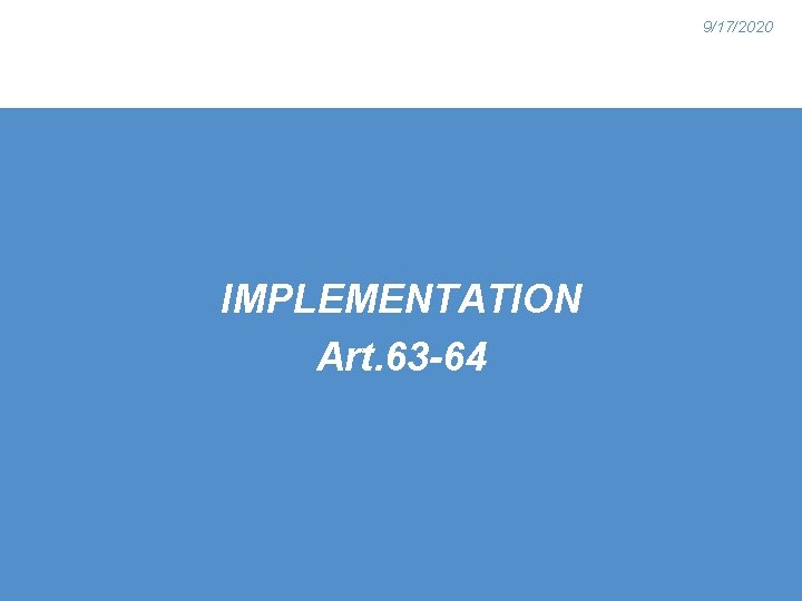 9/17/2020 IMPLEMENTATION Art. 63 -64 