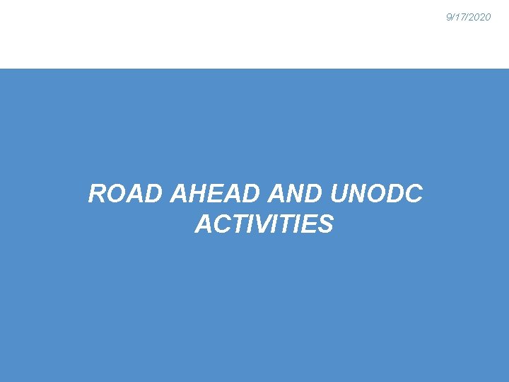 9/17/2020 ROAD AHEAD AND UNODC ACTIVITIES 