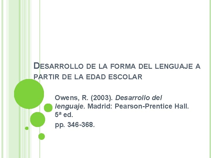 DESARROLLO DE LA FORMA DEL LENGUAJE A PARTIR DE LA EDAD ESCOLAR Owens, R.