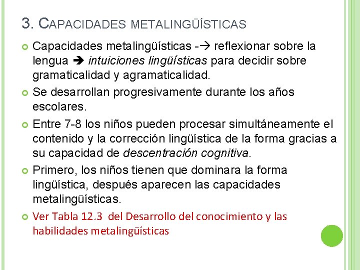 3. CAPACIDADES METALINGÜÍSTICAS Capacidades metalingüísticas - reflexionar sobre la lengua intuiciones lingüísticas para decidir