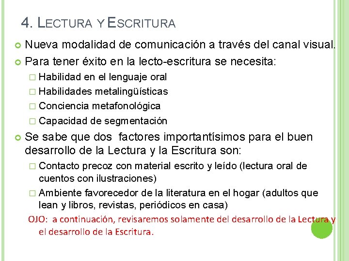 4. LECTURA Y ESCRITURA Nueva modalidad de comunicación a través del canal visual. Para 4. LECTURA Y ESCRITURA Nueva modalidad de comunicación a través del canal visual. Para