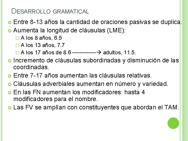 DESARROLLO GRAMATICAL Entre 8 -13 años la cantidad de oraciones pasivas se duplica. Aumenta