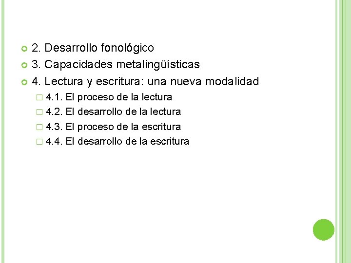 2. Desarrollo fonológico 3. Capacidades metalingüísticas 4. Lectura y escritura: una nueva modalidad �