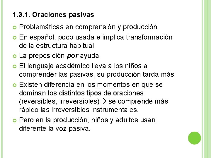 1. 3. 1. Oraciones pasivas Problemáticas en comprensión y producción. En español, poco usada 1. 3. 1. Oraciones pasivas Problemáticas en comprensión y producción. En español, poco usada