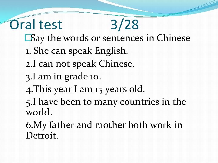 Oral test 3/28 �Say the words or sentences in Chinese 1. She can speak