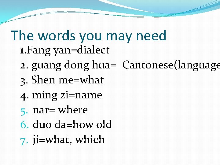 The words you may need 1. Fang yan=dialect 2. guang dong hua= Cantonese(language 3.