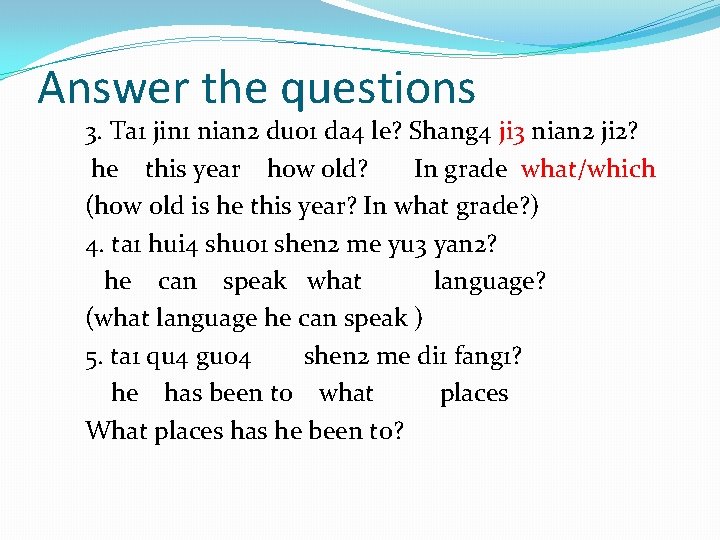 Answer the questions 3. Ta 1 jin 1 nian 2 duo 1 da 4