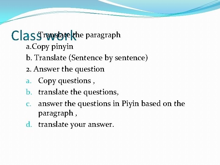 1. Translate Class workthe paragraph a. Copy pinyin b. Translate (Sentence by sentence) 2.