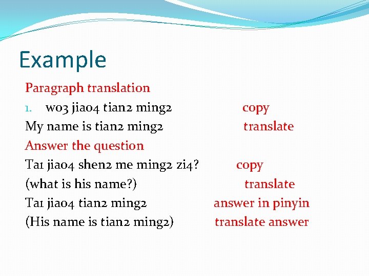 Example Paragraph translation 1. wo 3 jiao 4 tian 2 ming 2 My name