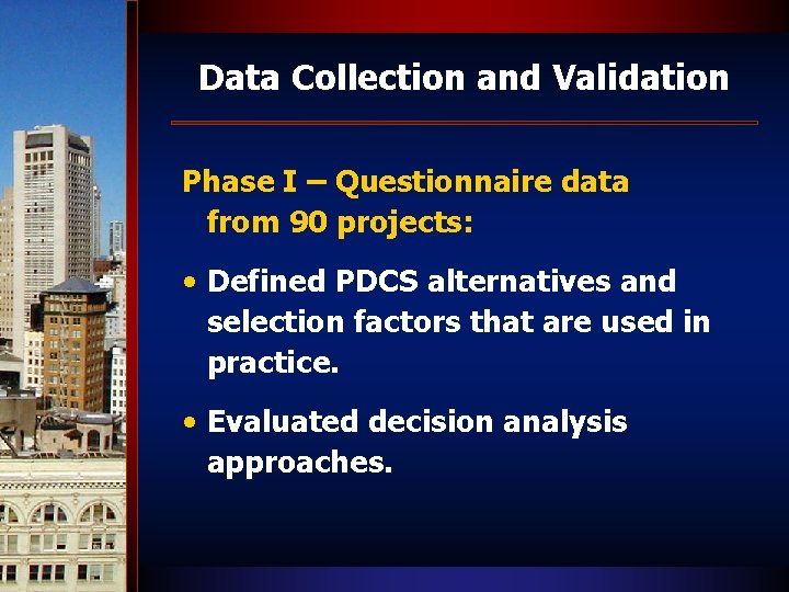 Data Collection and Validation Phase I – Questionnaire data from 90 projects: • Defined