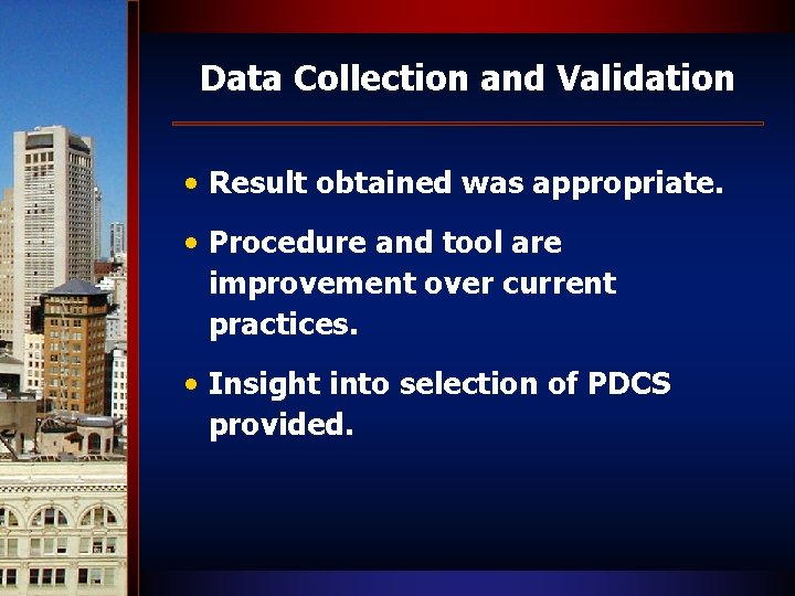 Data Collection and Validation • Result obtained was appropriate. • Procedure and tool are