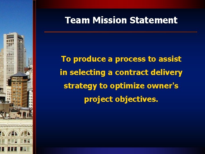 Team Mission Statement To produce a process to assist in selecting a contract delivery